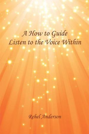 Cover of the book A How to Guide Listen to the Voice Within by Debra Fulton