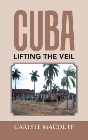 Cover of the book Cuba Lifting the Veil by Roxanna Jones
