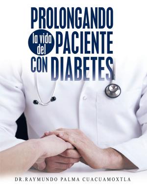 Cover of the book Prolongando La Vida Del Paciente Con Diabetes by Mauro Azamar Reyes