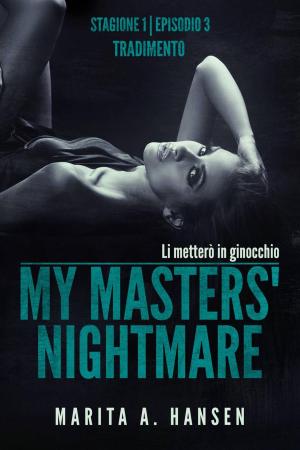Cover of the book My Masters' Nightmare Stagione 1, Episodio 3 "tradimento" by Marita A. Hansen