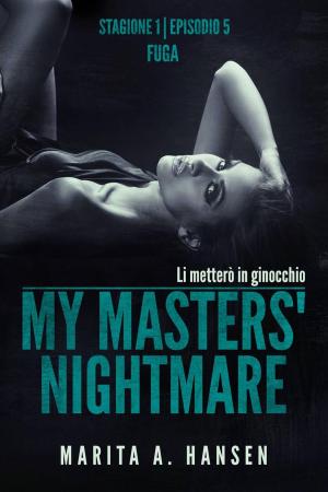 Cover of the book My Masters' Nightmare Stagione 1, Episodio 5 "Fuga" by Marita A. Hansen