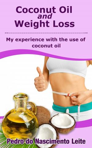 bigCover of the book Coconut Oil and Weight Loss: My Experience with the use of Coconut Oil by 