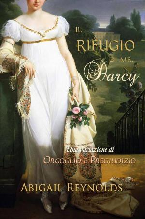 Cover of the book Il Rifugio di Mr. Darcy by Abigail Reynolds, Susan Mason-Milks, Mary Simonsen, Maria Grace