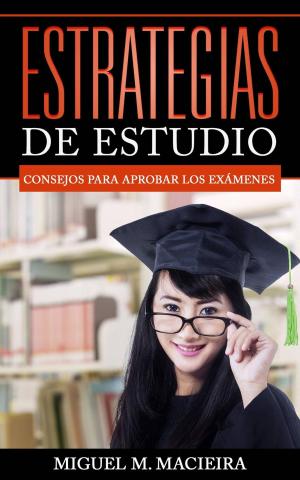Cover of the book Estrategias de Estudio: Consejos para aprobar los exámenes by Karla M.V.