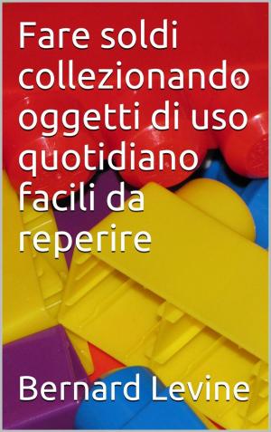 Cover of the book Fare soldi collezionando oggetti di uso quotidiano facili da reperire by Marc Alier, María José Casañ