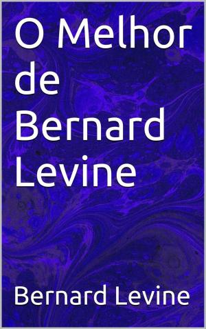 Cover of the book O Melhor de Bernard Levine by Raiden Germain