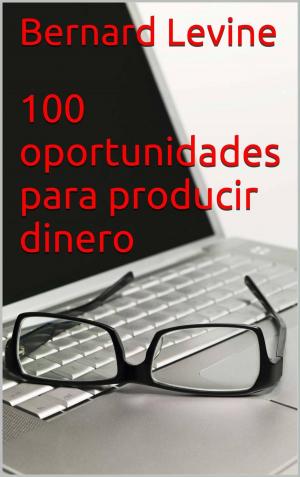 Cover of the book 100 oportunidades para producir dinero by Danilo H. Gomes
