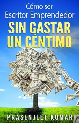 Book cover of Cómo Ser Escritor Emprendedor Sin Gastar Un Céntimo