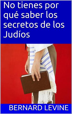Cover of the book No tienes por qué saber los secretos de los Judíos by Lexy TImms