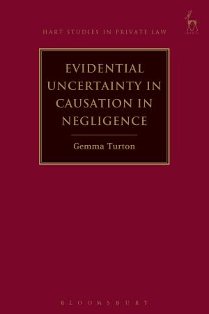 Cover of the book Evidential Uncertainty in Causation in Negligence by Reader in Drama, Theatre and Performance David Barnett, Mark Taylor-Batty