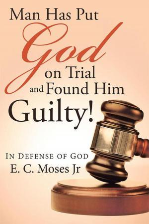 Cover of the book Man Has Put God on Trial and Found Him Guilty! by Julie Alicea