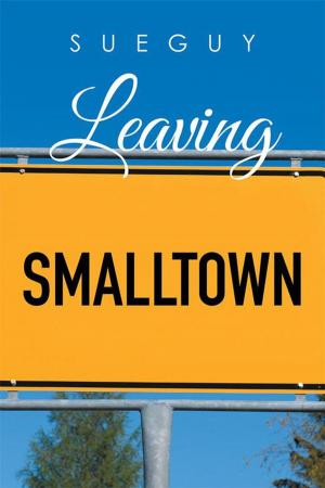 Cover of the book Leaving Smalltown by Morgan Joseph Ruttan