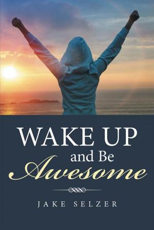Cover of the book Wake up and Be Awesome by Joy Usher