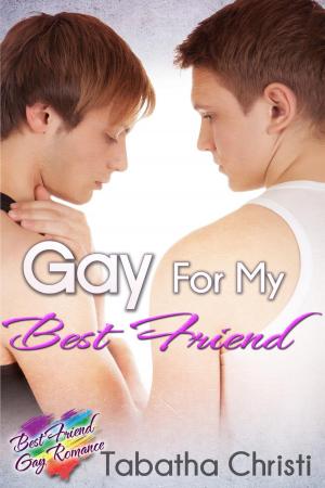 Cover of the book Gay for my Best Friend by Tabatha Christi