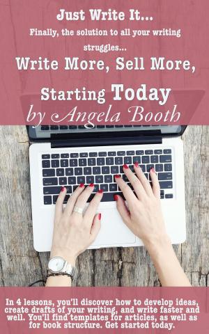 Cover of Just Write It: Write More, Sell More, Starting Today