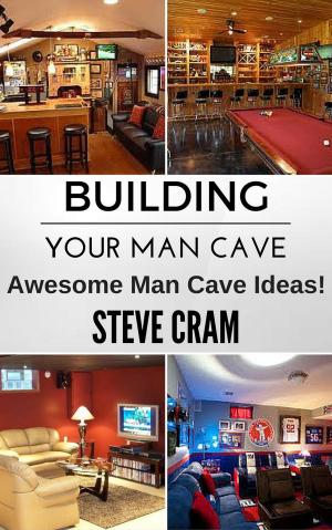 Book cover of Building Your Man Cave - Awesome Man Cave Ideas!