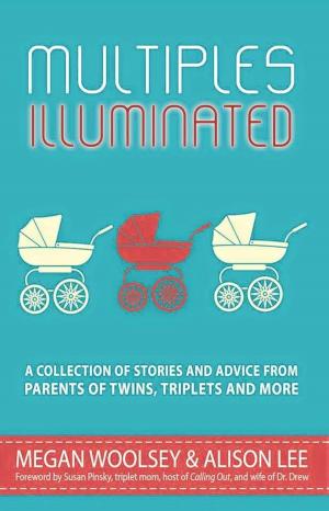 Cover of Multiples Illuminated: A Collection of Stories and Advice From Parents of Twins, Triplets and More