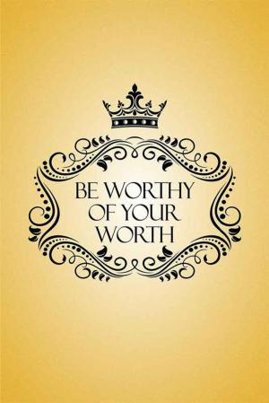Cover of the book Be Worthy of Your Worth by Sarah D. Johnson