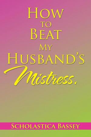 Cover of the book How to Beat My Husband’S Mistress. by Gerald Grudzen, Fatih Akdogan, Martin Olando