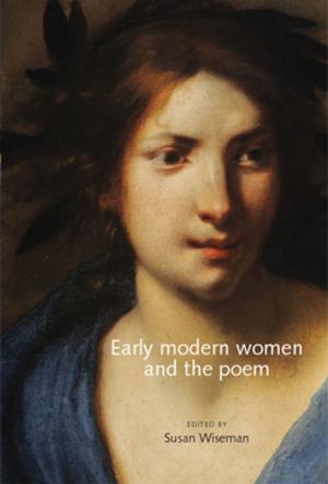Cover of the book Early modern women and the poem by Andrew W. M. Smith
