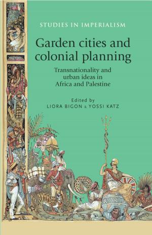 Cover of the book Garden cities and colonial planning by David Bevington, Eric Rasmussen