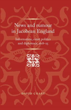 Cover of the book News and rumour in Jacobean England by Christophe Wall-Romana