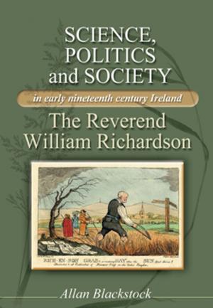 Cover of the book Science, politics and society in early nineteenth-century Ireland by Jon Skjaerseth, Jon Birger Skjaerseth, Tora Skodvin