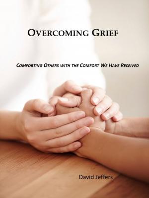 Cover of the book Overcoming Grief: Comforting Others with the Comfort We Have Received by Dr. Joyce Fung, Rui Hashimoto