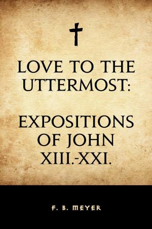 Cover of the book Love to the Uttermost: Expositions of John XIII.-XXI. by Adam Clarke