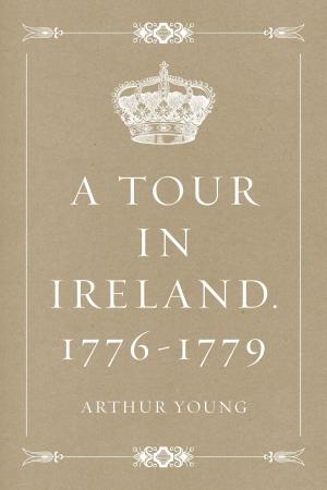 Cover of the book A Tour in Ireland. 1776-1779 by Daniel Defoe