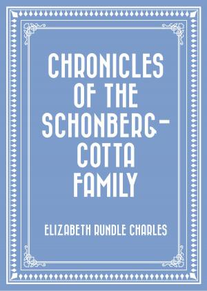 Cover of the book Chronicles of the Schonberg-Cotta Family by Edward Bulwer-Lytton