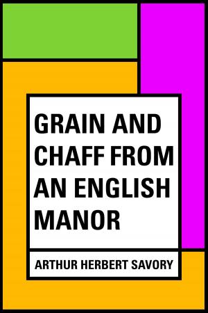 Cover of the book Grain and Chaff from an English Manor by George Moore