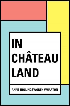Cover of the book In Château Land by Amelia E. Barr
