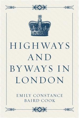 Cover of the book Highways and Byways in London by Gilbert Parker