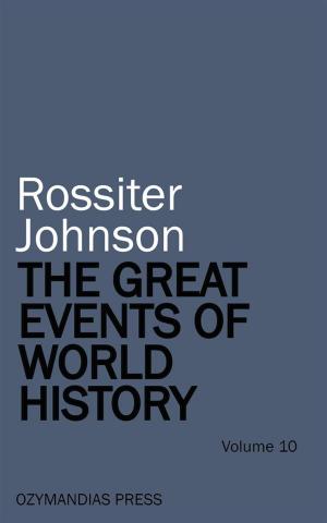 Cover of the book The Great Events of World History - Volume 10 by Crawford Toy