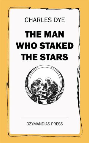 Cover of the book The Man Who Staked the Stars by W. Carew Hazlitt