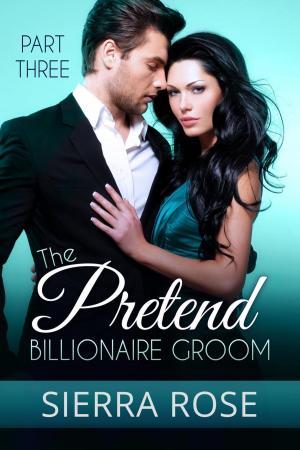 Cover of the book The Pretend Billionaire Groom by Sierra Rose