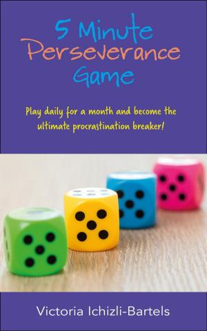 Cover of the book 5 Minute Perseverance Game: Play Daily for a Month and Become the Ultimate Procrastination Breaker by Genevieve Davis