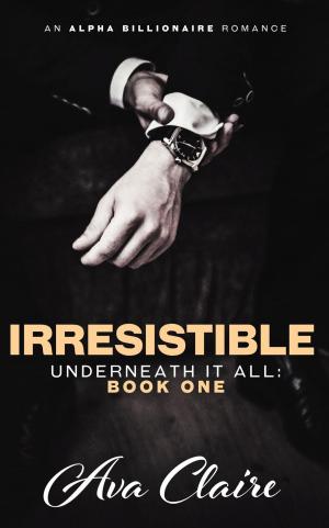 Cover of the book Irresistible by Ava Claire