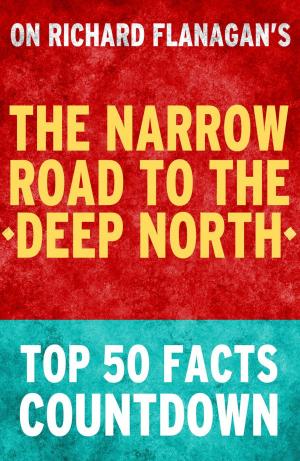 Cover of the book The Narrow Road to the Deep North: Top 50 Facts Countdown by Letizia Turrà