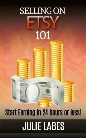 Cover of the book Selling on ETSY 101: Start Earning in 24 hours or less by Bob Kern