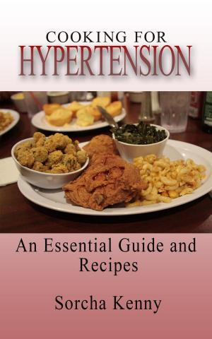 Cover of the book Cooking For Hypertension - An Essential Guide and Recipes by Cristina G.