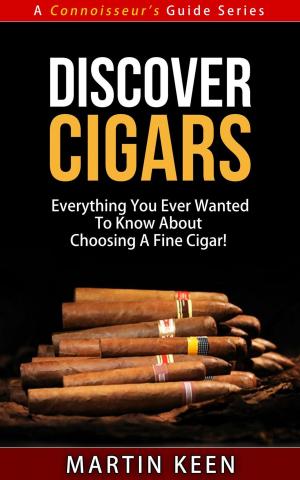 Book cover of Discover Cigars - Everything You Ever Wanted To Know About Choosing A Fine Cigar!