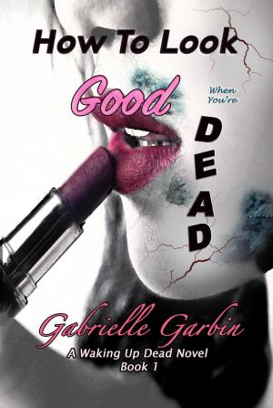 Cover of the book How To Look Good When You're Dead by 鄭宗弦