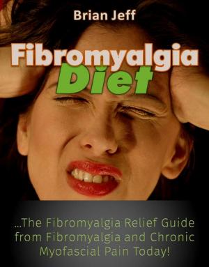 Cover of the book Fibromyalgia Diet: The Fibromyalgia Relief Guide from Fibromyalgia and Chronic Myofascial Pain Today! by Pamela Stevens