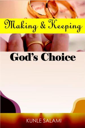 Cover of the book Making and Keeping God's Choice by Dr. Kunle Salami