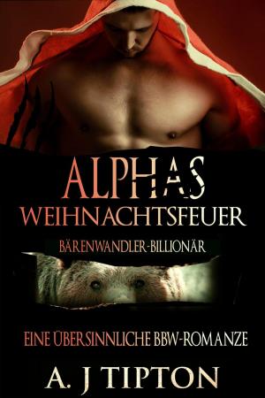 Cover of the book Alphas Weihnachtsfeuer: Eine Übersinnliche BBW-Romanze by AJ Tipton