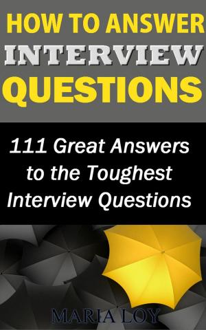 Book cover of How to Answer Interview Questions: 111 Great Answers to the Toughest Interview Questions