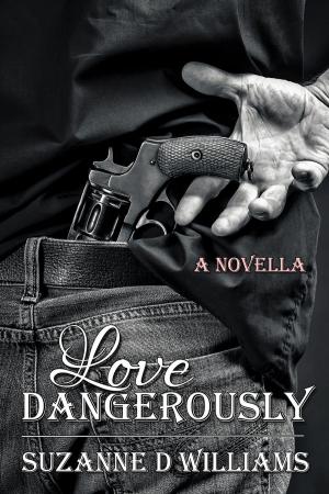 Cover of the book Love Dangerously by Suzanne D. Williams