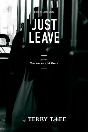 Cover of the book You were right there: Just Leave by Anne Stone